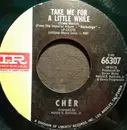 7inch Vinyl Single - Cher - Take Me For A Little While