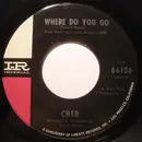 7inch Vinyl Single - Cher - Where Do You Go