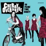 Cherry Overdrive - Go Prime Time Honey!