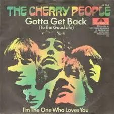 Cherry People - Gotta Get Back (To The Good Life) / I'm The One Who Loves You
