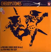 Cherrystones - Pressure Cooker (Blues In M.A) / Even While You Sleep