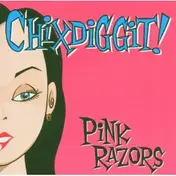 Chixdiggit - Pink Razors