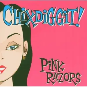 Chixdiggit - Pink Razors