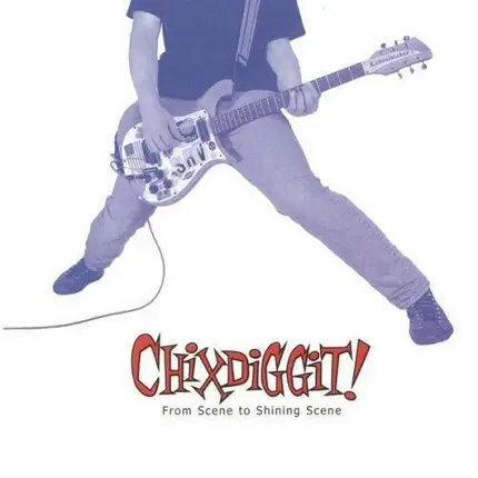 Chixdiggit - From Scene to Shining Scene