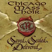 Chicago Mass Choir - Saved, Sealed & Delivered