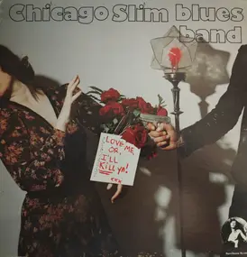 Chicago Slim Blues Band - Love Me, Or, I'll Kill Ya!