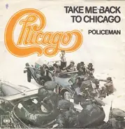 Chicago - Take Me Back To Chicago / Policeman