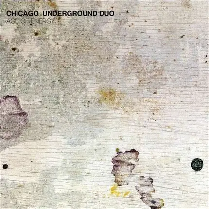 CHICAGO UNDERGROUND DUO - Age of Energy