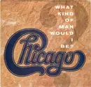 7inch Vinyl Single - Chicago - What Kind Of Man Would I Be?