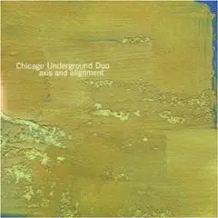 Chicago Underground Duo - Axis and Alignment