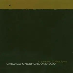 Chicago Underground Duo - In Praise of Shadows