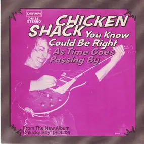 Chicken Shack - You Know Could Be Right / As Time Goes Passing By