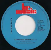 7inch Vinyl Single - Chicken Shack - I'd Rather Go Blind