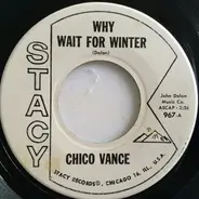 Chico Vance - Why Wait For Winter / Ghost Of Your Love