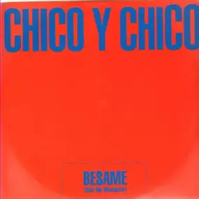 Chico y Chico - Besame (Kiss Me Muchacho)