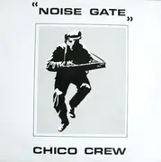 12inch Vinyl Single - Chico Crew - Noise Gate