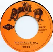 Chico / Famous & Million Stylez - Big Up All Di Gal / All About Di G's