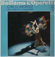 Chico Montez acordeon y orquestra - Balliamo L'Operetta