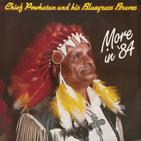 Chief Powhatan And His Bluegrass Braves - "More In 84"