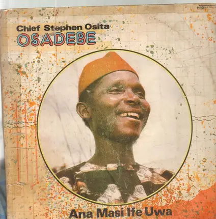 Chief Stephen Osita Osadebe & His Nigeria Sound Makers International - Ana Masi Ife Uwa