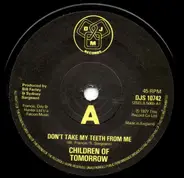 Children Of Tomorrow - Don't You Take Back My Teeth From Me