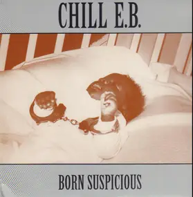 Chill E.B., Chill E. B. - Born Suspicious