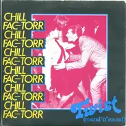 Chill Fac-Torr - Twist (Round 'N' Round)