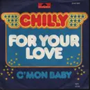 7inch Vinyl Single - Chilly - For Your Love / C'Mon Baby