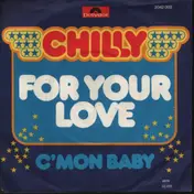Chilly - For Your Love / C'Mon Baby