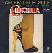 Chinchilla - Dance Ballerina Dance / Bye Bye Blue Hawaii