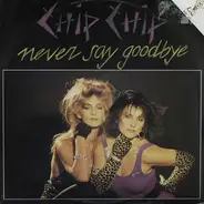 Chip Chip - Never Say Goodbye