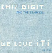 7inch Vinyl Single - Chip Digit And The Starkids - We Love 'I. T. I'