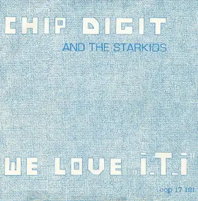Chip Digit And The Starkids - We Love 'I. T. I'