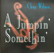 Chip Wilson - A Jumpin' Somethin'