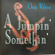 CD - Chip Wilson - A Jumpin' Somethin'