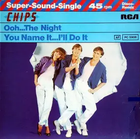 The Chips - Ooh...The Night / You Name It...I'll Do It