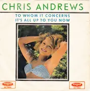 7inch Vinyl Single - Chris Andrews - To Whom It Concerns / It' All Up To You Now