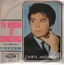7inch Vinyl Single - Chris Andrews - To Whom It Concerns / It' All Up To You Now