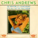 7inch Vinyl Single - Chris Andrews - To Whom It Concerns / It' All Up To You Now