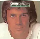 7inch Vinyl Single - Chris Christian - I Want You, I Need You / I Don't Believe You