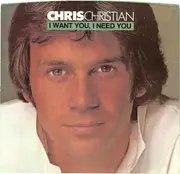 7inch Vinyl Single - Chris Christian - I Want You, I Need You / I Don't Believe You