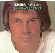Chris Christian - I Want You, I Need You / I Don't Believe You
