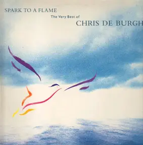Chris de Burgh - Spark To A Flame (The Very Best Of Chris De Burgh)