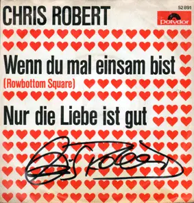 Chris Robert - Wenn Du Mal Einsam Bist (Rowbottom Square) / Nur Die Liebe Ist Gut