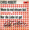 7inch Vinyl Single - Chris Robert - Wenn Du Mal Einsam Bist (Rowbottom Square) / Nur Die Liebe Ist Gut