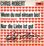7inch Vinyl Single - Chris Robert - Wenn Du Mal Einsam Bist (Rowbottom Square) / Nur Die Liebe Ist Gut