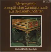 LP - Christel Pfeiffer - Meisterwerke europäischer Cembalomusik aus drei Jahrhunderten