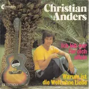 7inch Vinyl Single - Christian Anders - Ich Leb' Nur Für Dich Allein / Warum Ist Die Welt Ohne Liebe