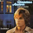 7inch Vinyl Single - Christian Anders - Laß Es Uns Tun / Endstation