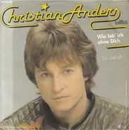 Christian Anders - Wie Leb' Ich Ohne Dich